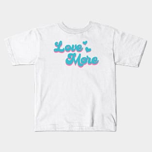 Love more Kids T-Shirt